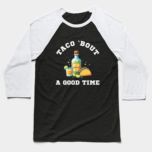 Tacos and Tequila | Taco bout A Good Time Baseball T-Shirt by Super Legend